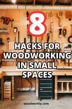 a workbench with tools on it and the words 8 hacks for woodworking in small spaces