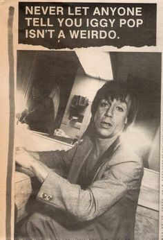 an old newspaper article with a man sitting in a chair and the caption never let anyone tell you iggy pop isn't a weirdo