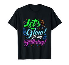 PRICES MAY VARY. Let's Glow! It's My Birthday Party Neon Great gift for a birthday, Christmas and any other gift giving occasion. Suitable for any occasion, whether it's sitting in a pub with friends or at work. Lightweight, Classic fit, Double-needle sleeve and bottom hem Fun T-shirt With Funny Text For Parties, Fun Party T-shirt With Text Print, Multicolor Text Print T-shirt For Birthday, Birthday Party Neon, Neon T Shirt, Slime Birthday Party, It's My Birthday Shirt, Slime Birthday, Party Neon