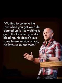 a man standing in front of a black background with a quote on it that says waiting to come to the lord when you get your life cleaned up is like waiting to go