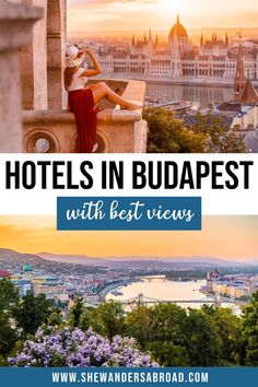 a woman sitting on top of a building with the words hotels in budapest with best views