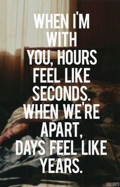 When Im With You, Hours Feel Like Seconds. When We're Apart, Days Feel Like Years quotes cute quote tumblr love quote girl quotes Cute Couple Quotes, Year Quotes, Super Quotes, Introverted, Ideas Quotes