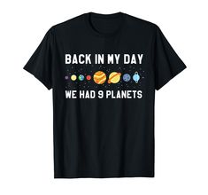 PRICES MAY VARY. Back In My Day, We Had 9 Planets funny space shirt that remembers that Pluto was once a planet in our solar system. It was a sad day in 2006 was Pluto was declassified as a planet. This shirt makes a great gift for the person who loves studying the planets, space, and astronomy. Lightweight, Classic fit, Double-needle sleeve and bottom hem Nine Planets, Planet Shirt, 9 Planets, Space Astronomy, Space Outfit, Back In My Day, Science Tshirts, Space Shirts, My Days