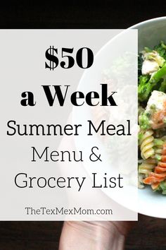 a person holding a bowl of food with the text $ 50 a week summer meal menu & grocery list