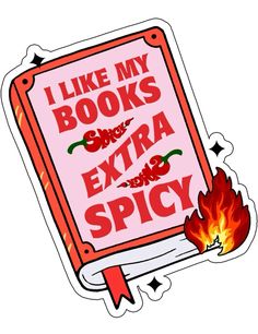 i like my books and extra spicy sticker on a book with fire coming out of it