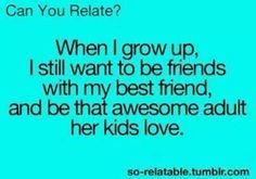 a text message that reads, can you relax? when i grow up, i still want to be friends with my best friend and be that awesome