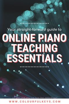 the text, your straightforward - forward guide to online piano teaching essentials with lights in the background