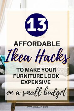 a couch with the text 13 affordable ikea hacks to make your furniture look expensive on a small budget