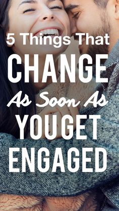 a couple hugging each other with the text 5 things that change as soon as you get engaged