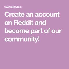 the words create an account on reddit and become part of our community