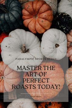 pumpkins and gourds with the words, master the art of perfect roasts today