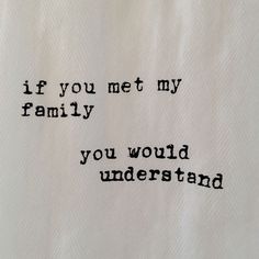 a piece of cloth with the words if you met my family, you would understand