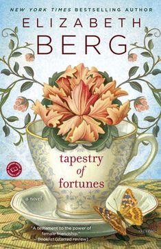 a book cover for tapestry of fortunes by elizabeth berg with an image of a flower in a teacup