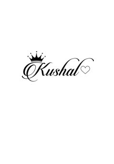 the word kushal written in cursive writing with a crown on top