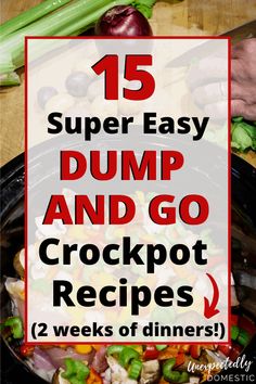 the words, 15 super easy dump and go crockpot recipes are in front of an image of vegetables