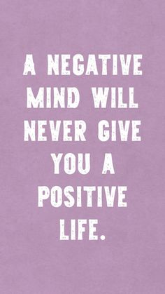 a negative mind will never give you a positive life quote on purple paper with white lettering