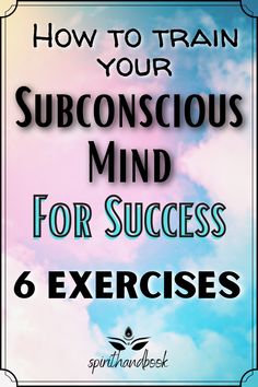 the words how to train your sub conscious mind for success 6 exercises on a blue and pink background