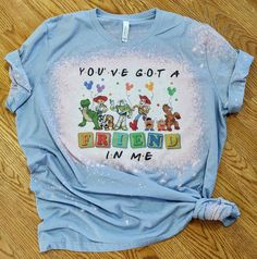 a t - shirt that says you've got a friend in me on it