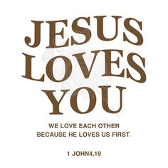 jesus loves you with the words, we love each other because he loves us first