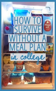 a refrigerator filled with food and the words how to survive without a meal plan in college