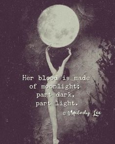 a woman holding a large white object over her head with the words, her blood is made of moonlight part dark part light