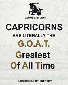 the words capricorns are literally the goat greatest of all time