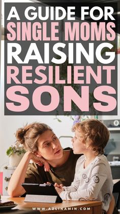 a mother and her child sitting at a table with the text a guide for single moms raising resilint sons