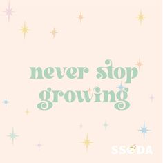 the words never stop growing on a pink background