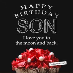 a birthday card with a cupcake on it and the words happy birthday son i love you to the moon and back