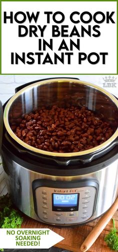 an instant pressure cooker with beans in it and the words how to cook dry beans in an instant pot