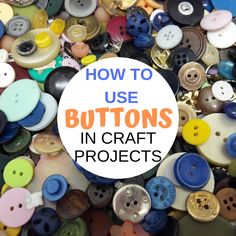 buttons with the words how to use buttons in craft projects