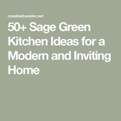 the words 50 sage green kitchen ideas for a modern and inviting home are in white