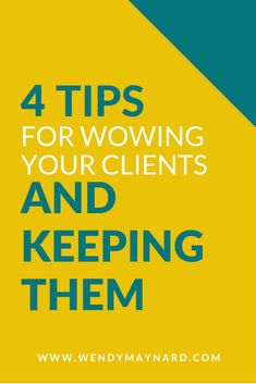 the words 4 tips for wowing your client's and keeping them