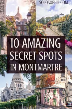 the top 10 amazing secret spots in montmartre, france with text overlay