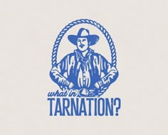 a blue and white drawing of a man in a cowboy hat with the words what's in tarnation?