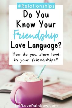 a pink mug with a straw in it and the words do you know your friends love language?