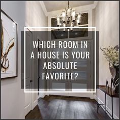 an entry way with the words which room in a house is your absolute favorite?