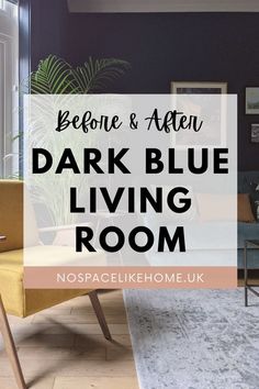 a living room with dark blue walls and yellow chairs in the corner, text reads before & after dark blue living room