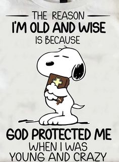 a white t - shirt with a cartoon character saying, the reason i'm old and wise is because god protected me when i was young and crazy