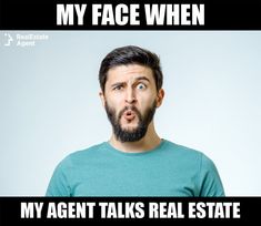 a man making a funny face with the caption my face when my agent talks real estate