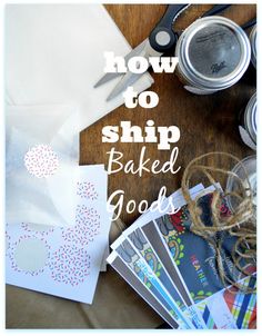 the words how to ship baked goods are on top of a table with scissors and other items