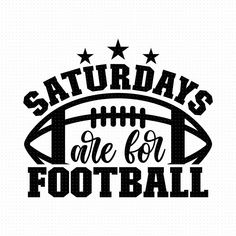 a football ball with the words saturday's are for football in black and white