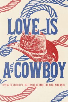 a poster with the words love is a cowboy written in red, white and blue