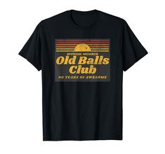 an old ball's club t - shirt that says, no years of awesome