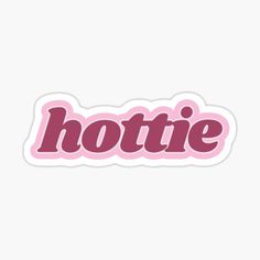 the word hottie in pink sticker