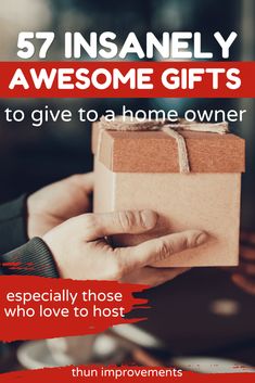 someone holding a gift box with the words, 53 insanely awesome gifts to give to a home owner especially those who love to host them