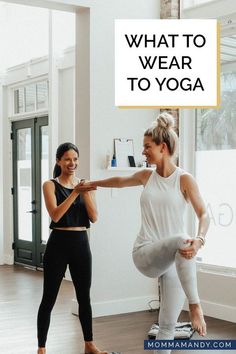 two women doing yoga in a room with the words what to wear to yoga above them