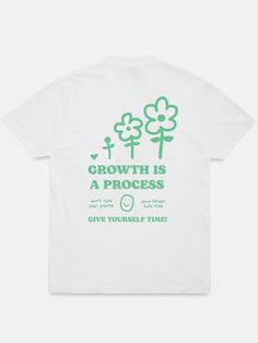 a white t - shirt that says growth is a process give yourself time