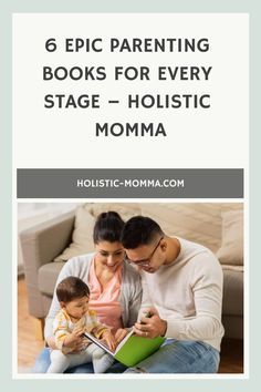 6 Epic Parenting Books For Every Stage – Holistic Momma