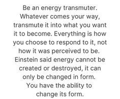 an image with the words be an energy transformer whatever comes your way, tranmute it into what you want it to become